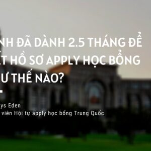 MÌNH ĐÃ DÀNH 2.5 THÁNG ĐỂ VIẾT HỒ SƠ APPLY HỌC BỔNG NHƯ THẾ NÀO?