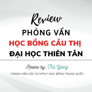 Review phỏng vấn Học bổng Cầu Thị Đại học Thiên Tân