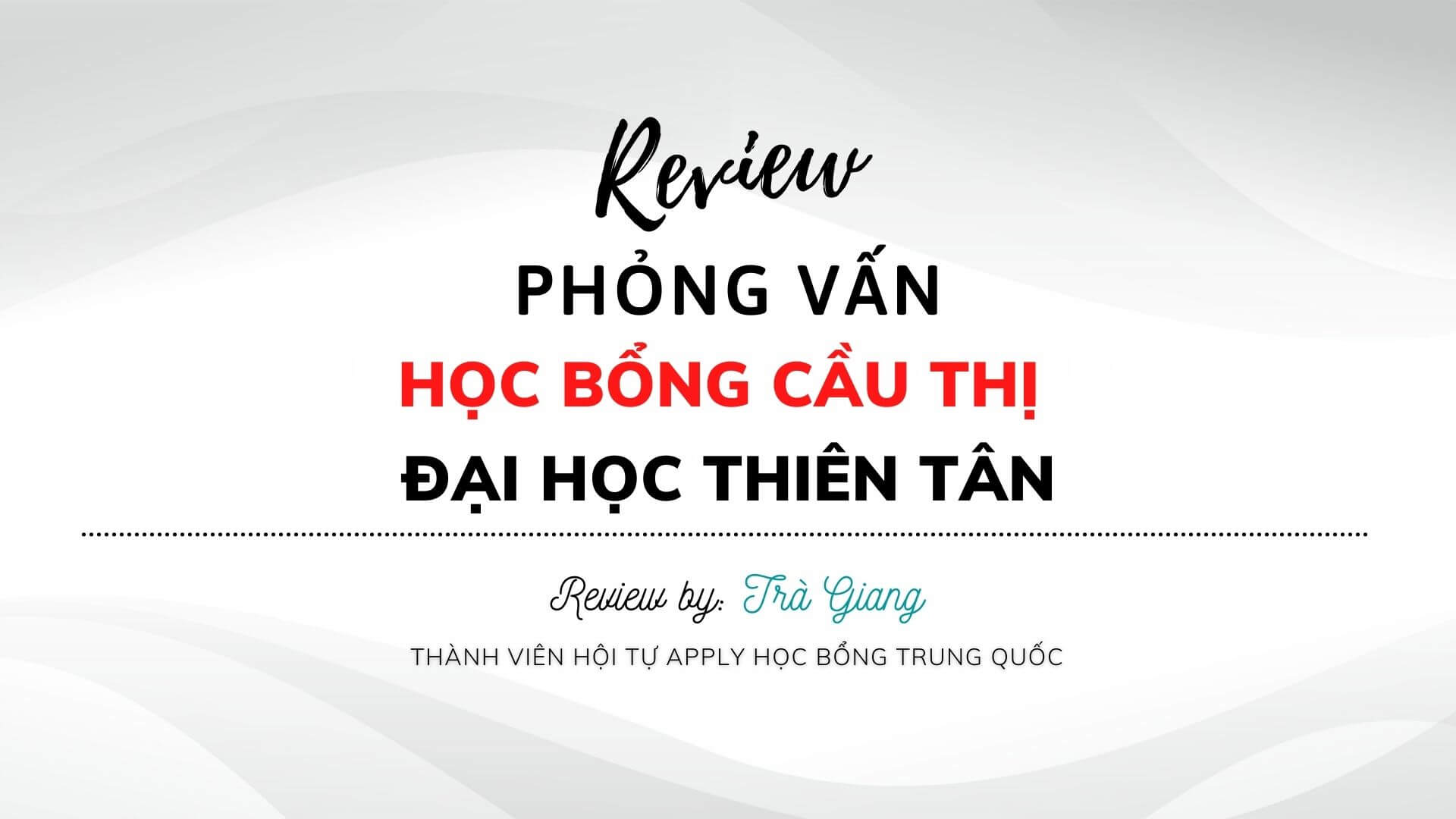 Review Phỏng Vấn Học Bổng Cầu Thị Đại Học Thiên Tân